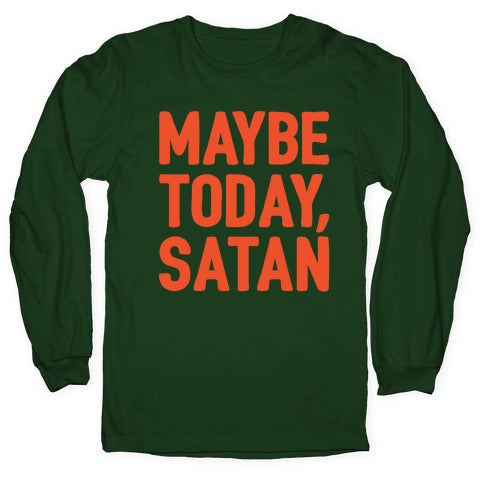 Maybe Today Satan Parody White Print Longsleeve Tee